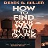How To Find Your Way In the Dark by Derek B. Miller Paperback Book 9781529176858