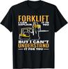 Forklift I Can Explain It To You But I Can_t Understand It Gift Unisex T-Shirt