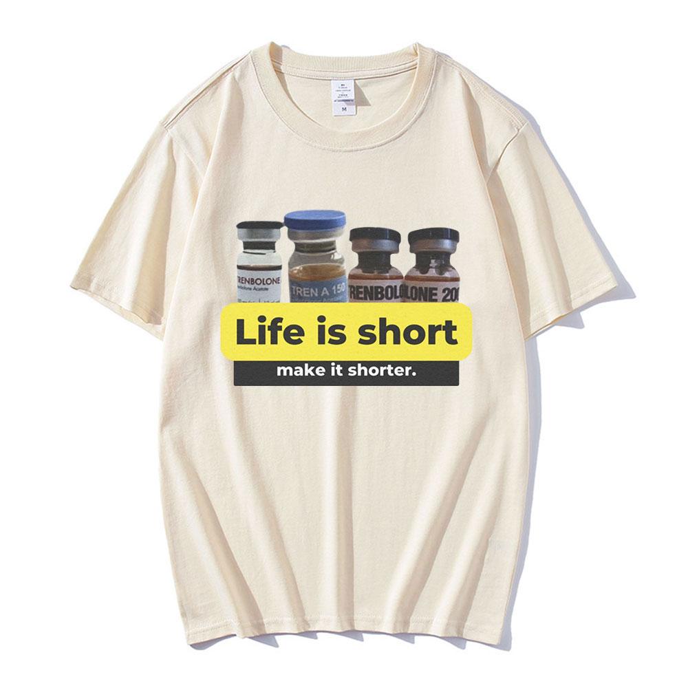 Life Is Short Make It Shorter Tren Meme Trenbolone T-shirt Men Women Funny Gym Short Sleeve T-shirts 100% Cotton Casual T Shirt