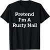 Pretend I'm A Rusty Nail Costume Funny Tools Halloween Party T-Shirt