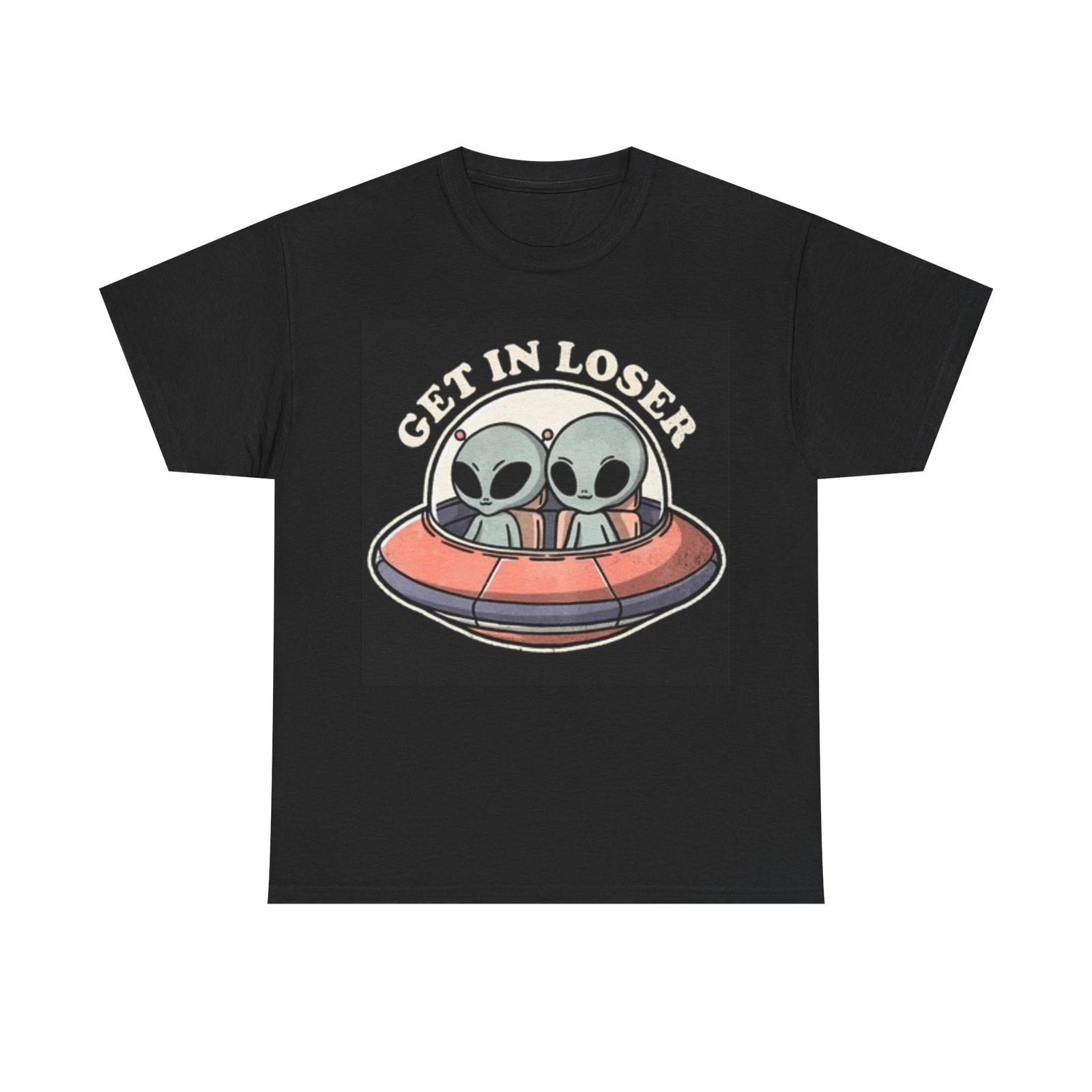 Men s and Women s T-shirts Get In Loser Alien Abduction XXXL