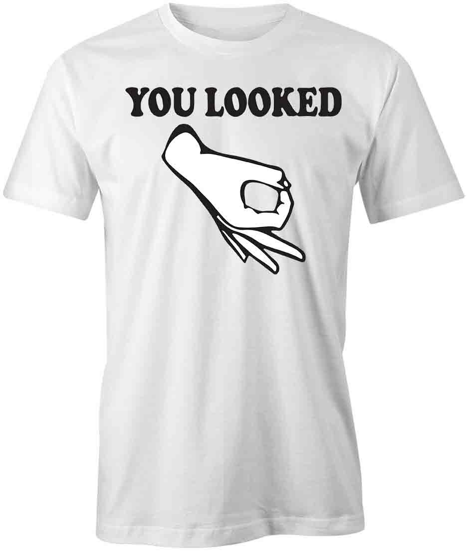 YOU LOOKED TShirt Tee Short-Sleeved Cotton FUNNY HUMOR S1WSA861 M