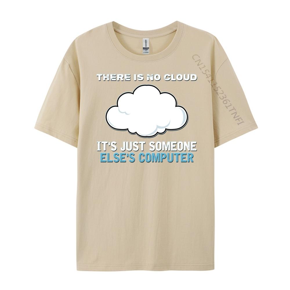There Is No Cloud It Just Someone Else Computer Designer T Shirt Man Clothes Mardi Gras
