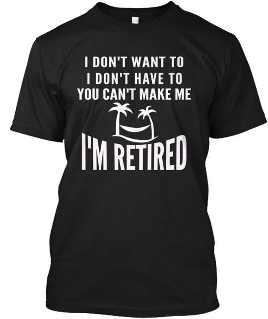 I m Retired Funny T-Shirt Made in the USA Size S to 5XL 3XL