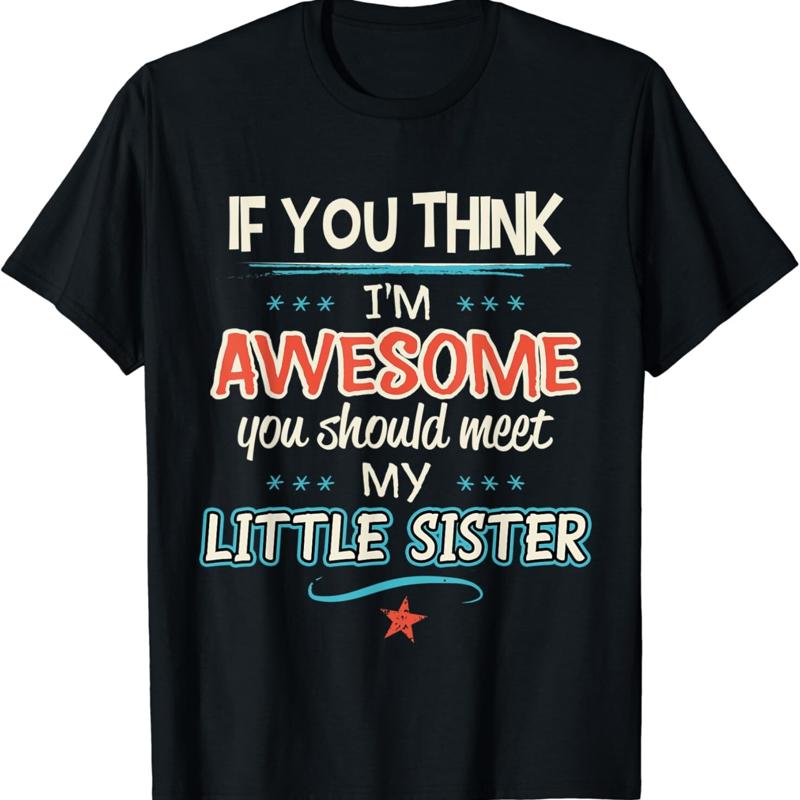 If You Think Im Awesome Should Meet My Little Sister T Shirt
