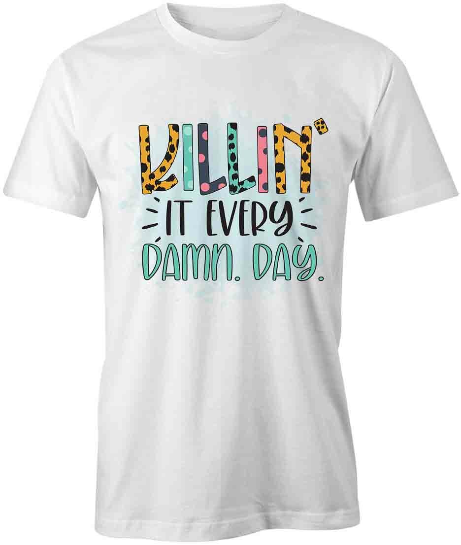 KILLIN IT EVERY DAMN DAY TShirt Tee Short-Sleeved Cotton CLOTHING S1WCA140 S