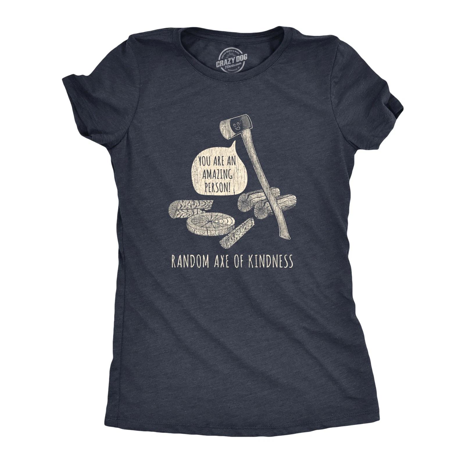 Womens Random Axe Of Kindness T Shirt Funny Complement Tools Graphic Novelty Tee XS
