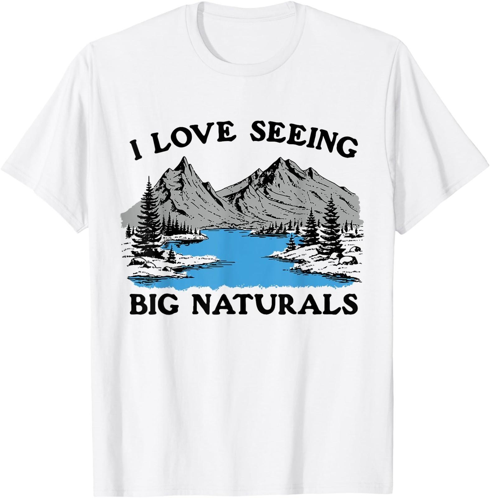 I Love Seeing Big Naturals Mountain T-Shirt XXXL