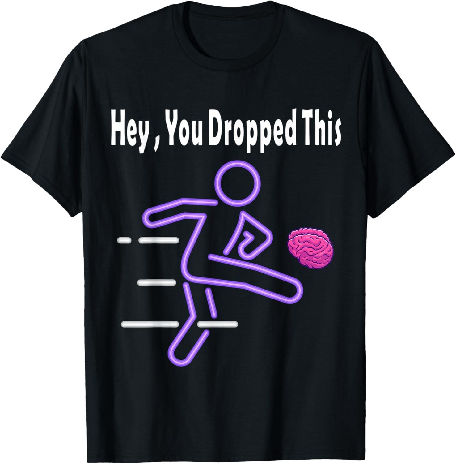 Hey You Dropped This Brain Funny Stick Man Sarcastic Meme T-Shirt S разноцветный