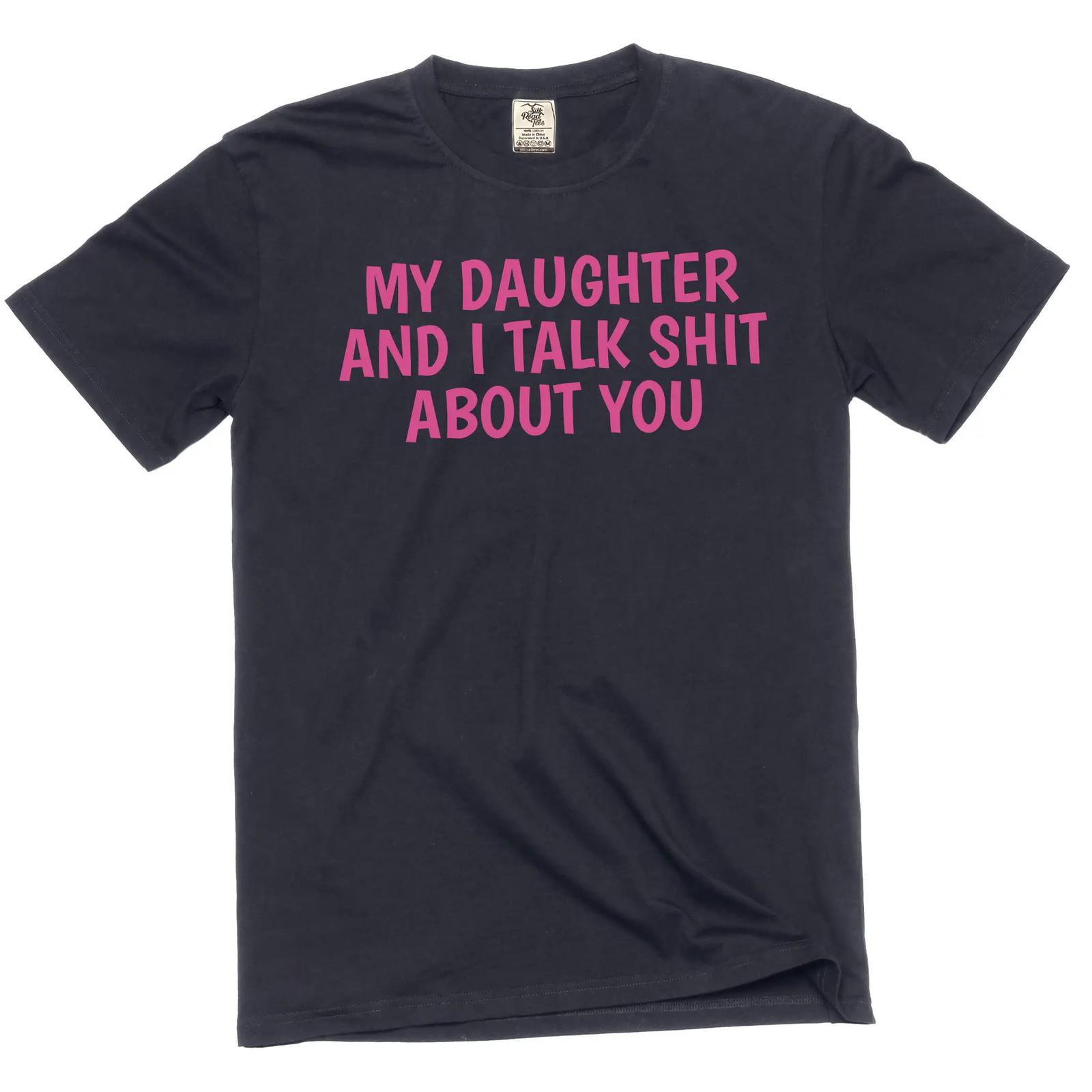 Funny novelty me and my daughter talk Sh@t about you humorous sarcastic tee M