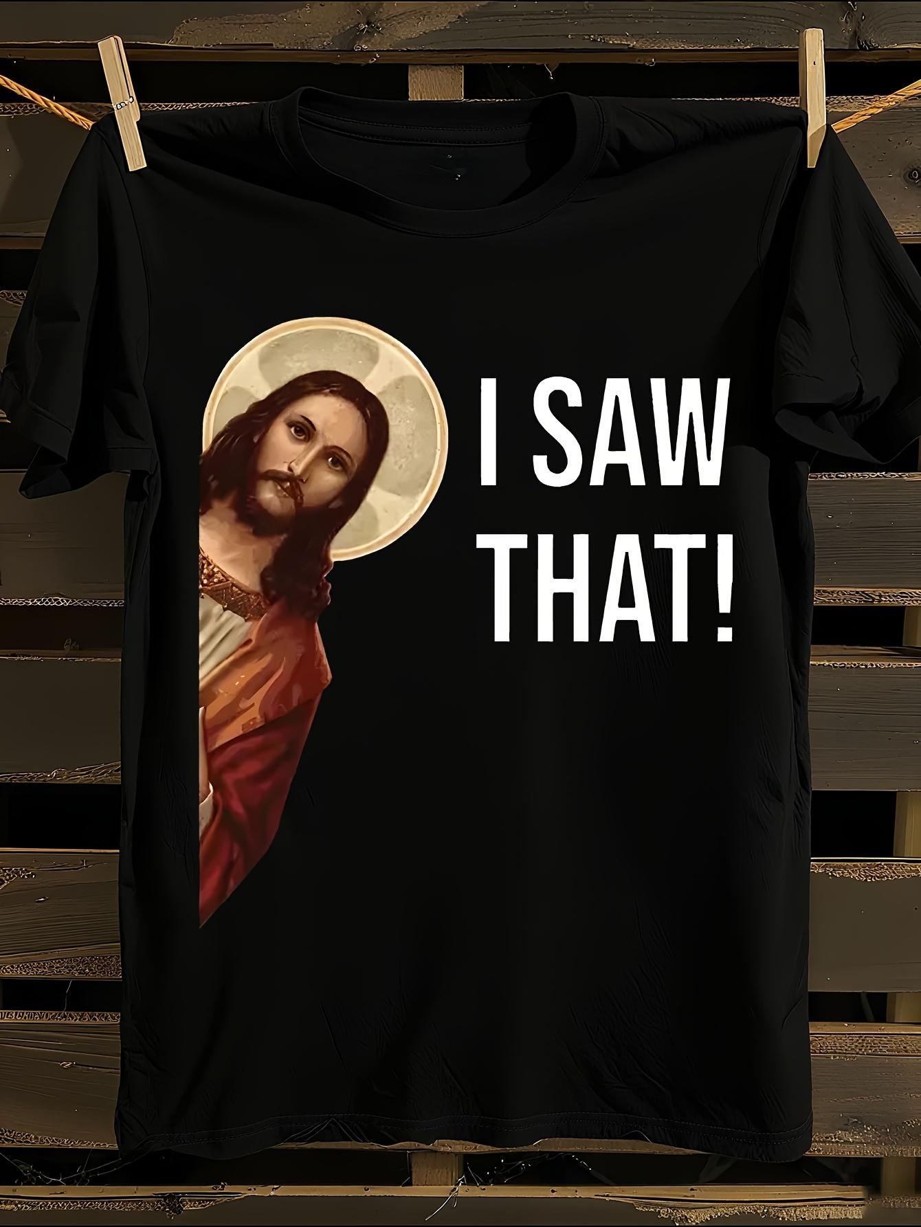 Funny I Saw That Jesus Meme T-shirt XL