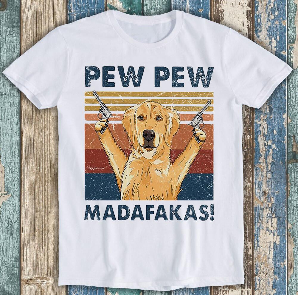 

Pew Pew Madafakas Golden Retriever Joke Best Seller Funny Gift Tee T Shirt M1469 M