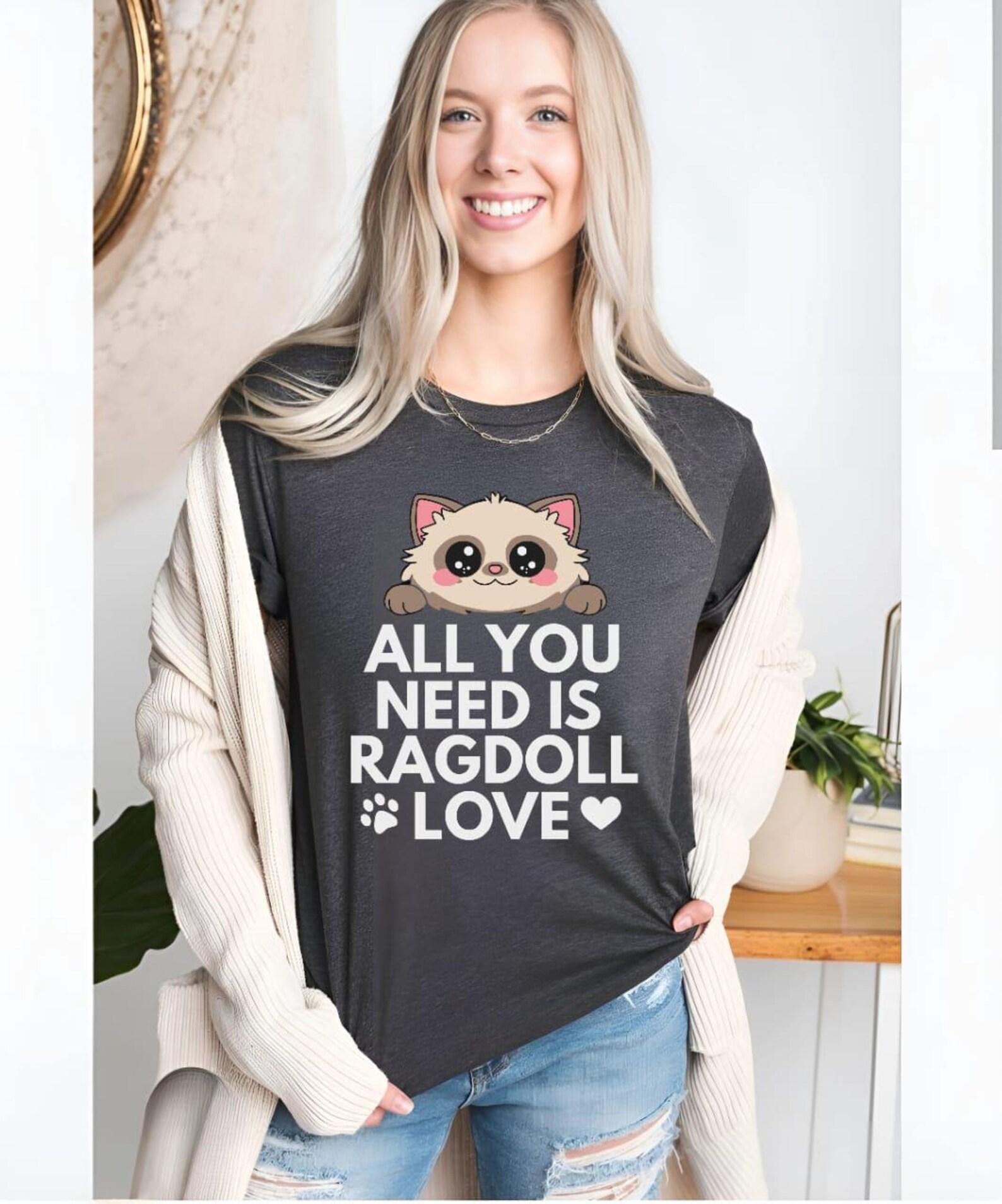 Ragdoll Cat Lover Shirt, All You Need Is Love, Cat Mom Gift S