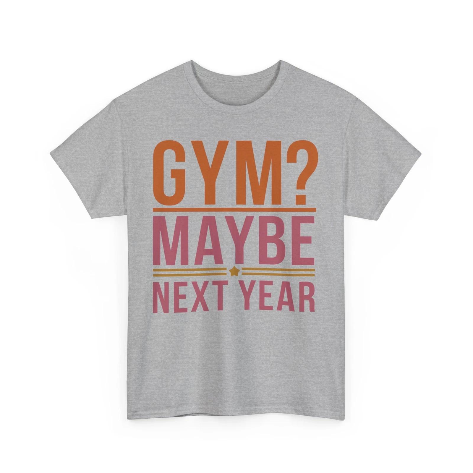 

GYM Maybe Next Year T-Shirt | Gym Motivation Tee | Fitness Training Shirt 4XL