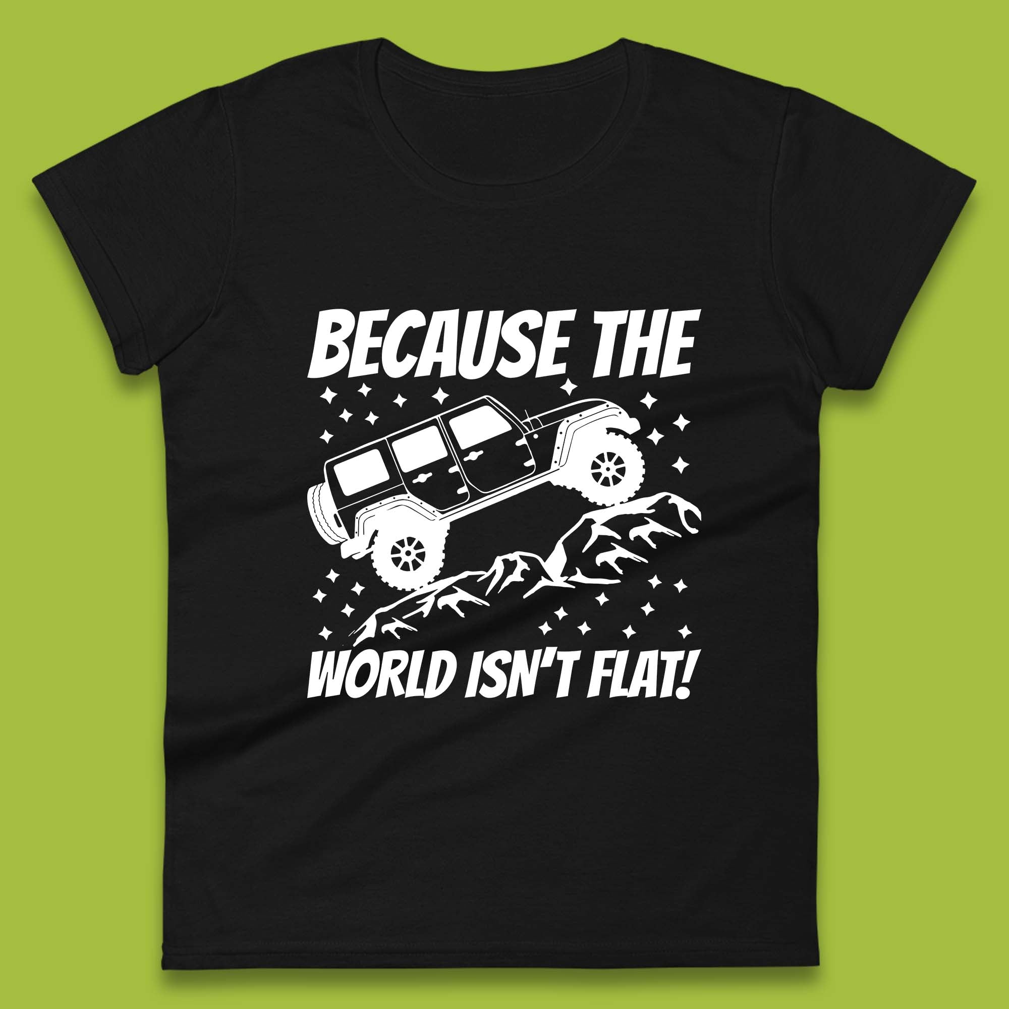 

Off-Road Because The World Isn t Flat Seek Adventure 4x4 Off Road Jeep Racing Womens Tee T Shirt Mens Tops Unisex Top XL