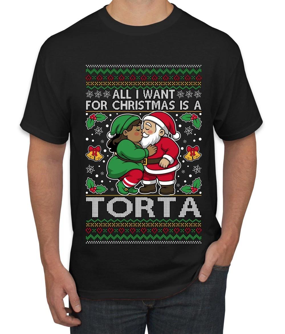 All I Want For Christmas Is A Torta Ugly Christmas Men s T- Shirt S