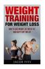 The Weight Training : How To Lose Weight Get Rid of Fat and Keep It Off for Life Book