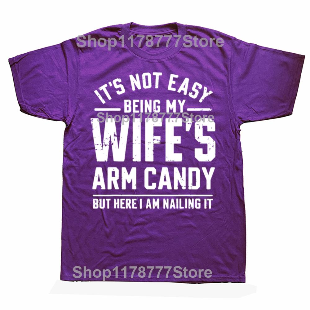 

Funny Husband Its Not Easy Being My Wifes Arm Candy T Shirts Cotton Gifts Mens Clothing Fashion Casual Loose Oversized T Shirt 4XL