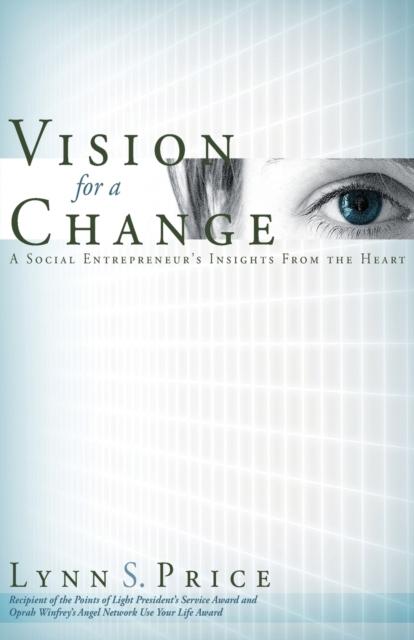 The Vision for a Change : A Social Entrepreneur's Insights from the Heart Book