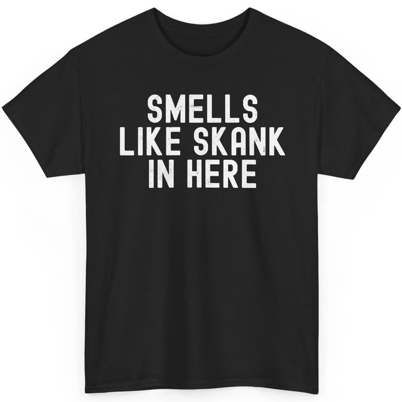 

Smells Like Skank In Here T Shirt Funny Graphic Tee 3XL