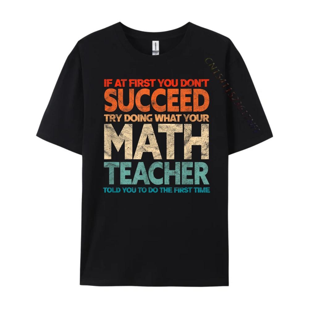 If you have no success at first try it with a fun maths teacher T Shirts For Men New In Tops And TShirts
