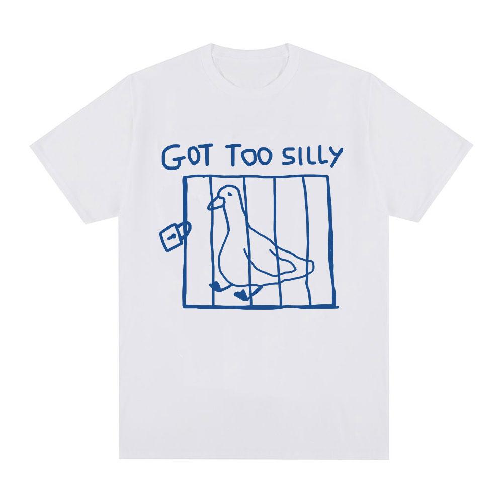 Got Too Silly Goose Funny Meme T Shirt Men Women Clothing Casual Cotton Vintage Short Sleeve Oversized T-shirts Tops Streetwear