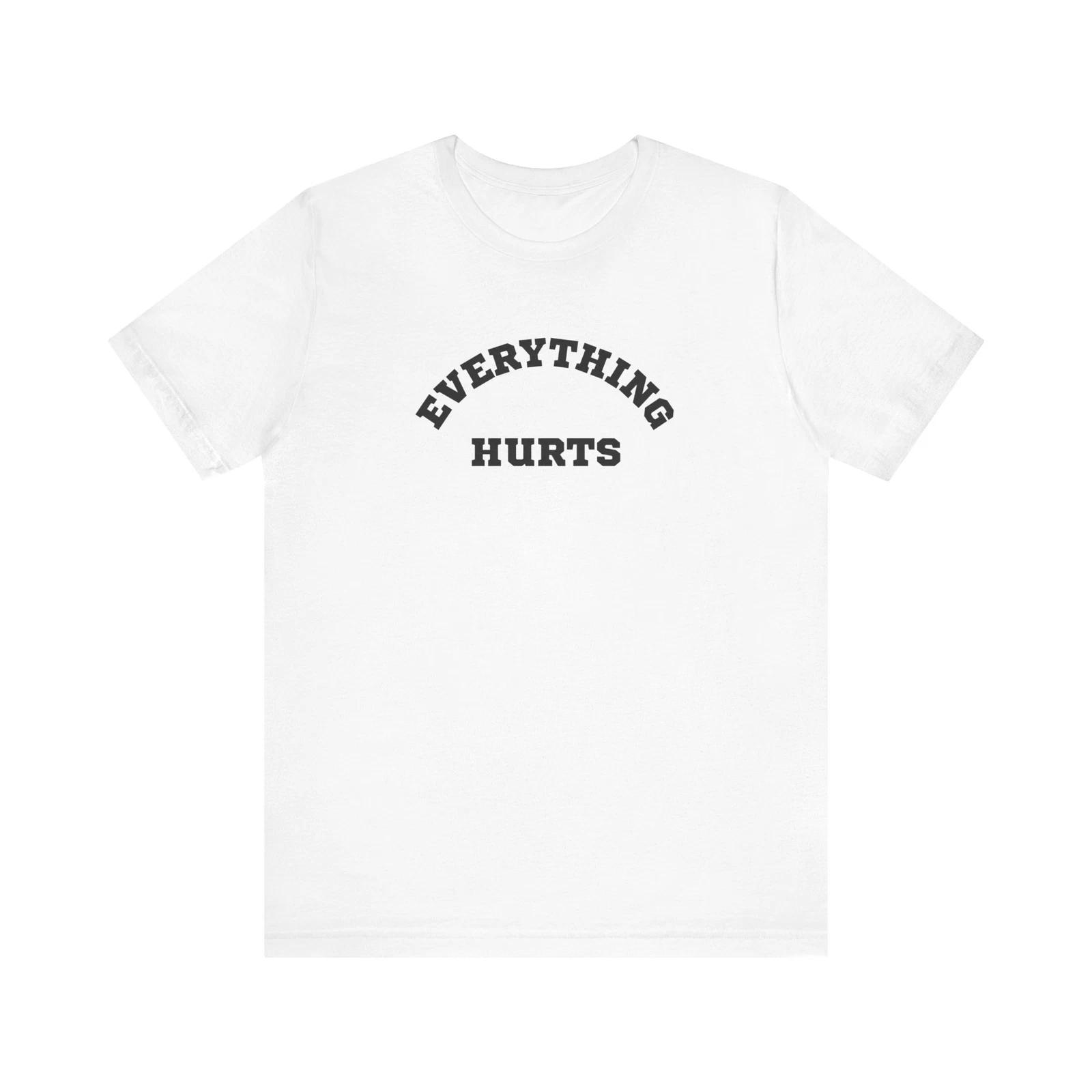 Everything Hurts T-Shirt, Painful Feeling Graphic Tee, Relatable Shirt XL
