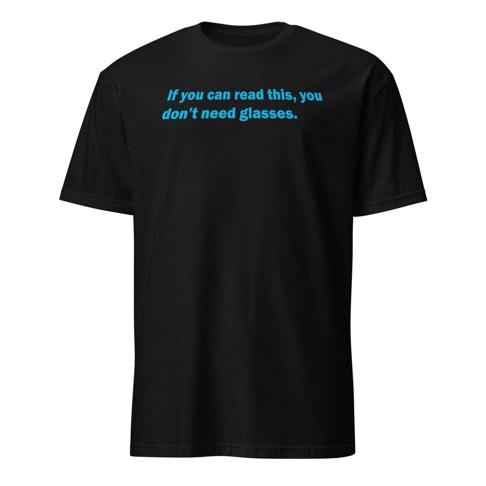 If You Can Read This You Don t Need Glasses - Spaceballs Shirt - Unisex  Unisex T-Shirt S