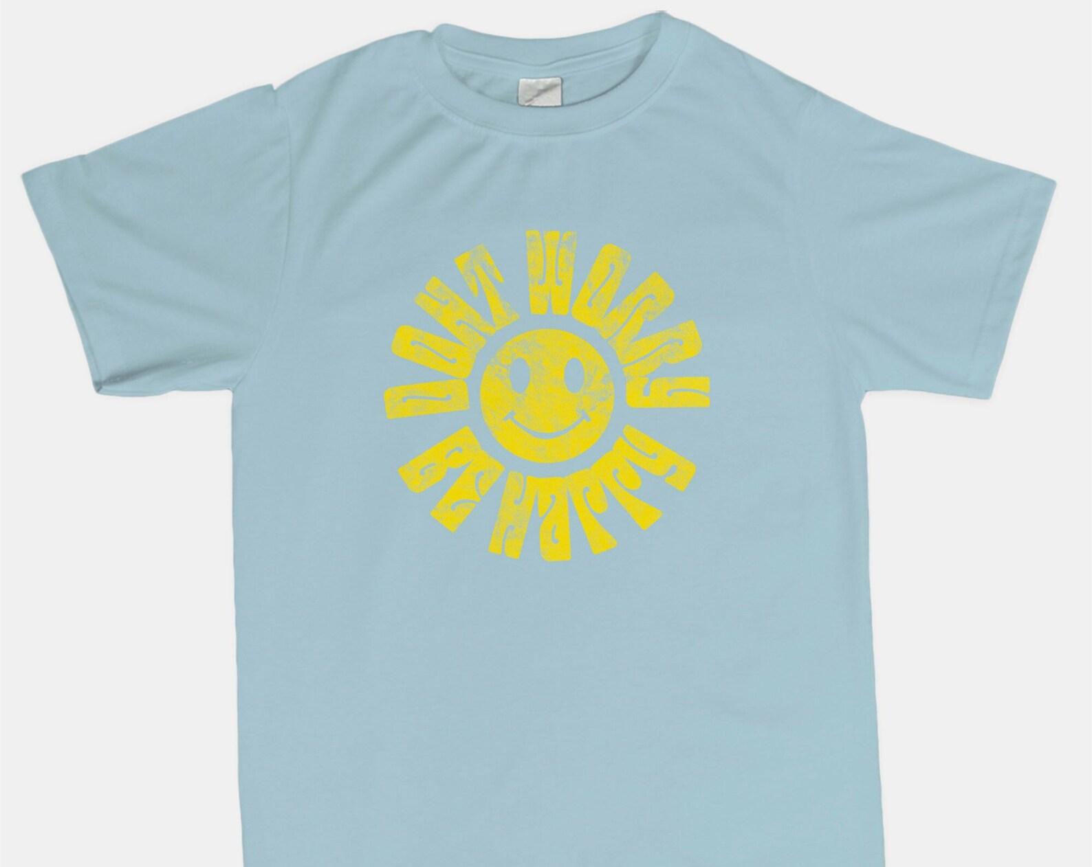 Don’t Worry Be Happy T shirt, T shirt Gift Ideas 4XL