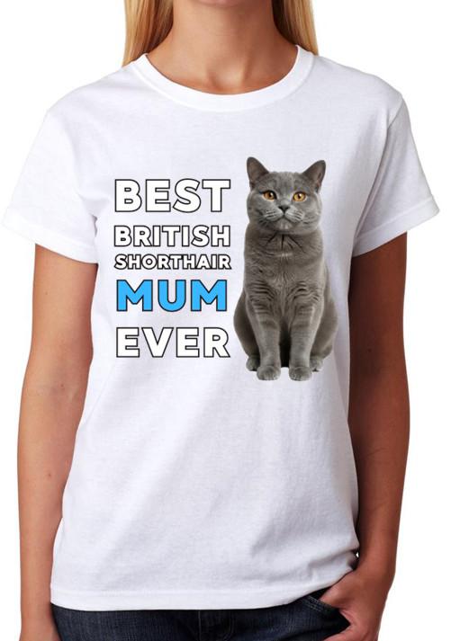 Best British Shorthair Mum Ever Ladies T-Shirt Cat Gift Pet Lover Mother Tee S