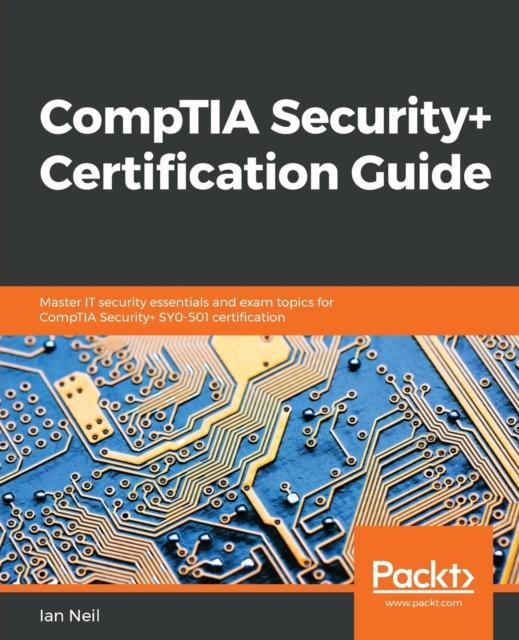 Kniha CompTIA Security+ Certification Guide : Master IT Security Essentials and Exam Topics for CompTIA Security+ SY0-501 Certification