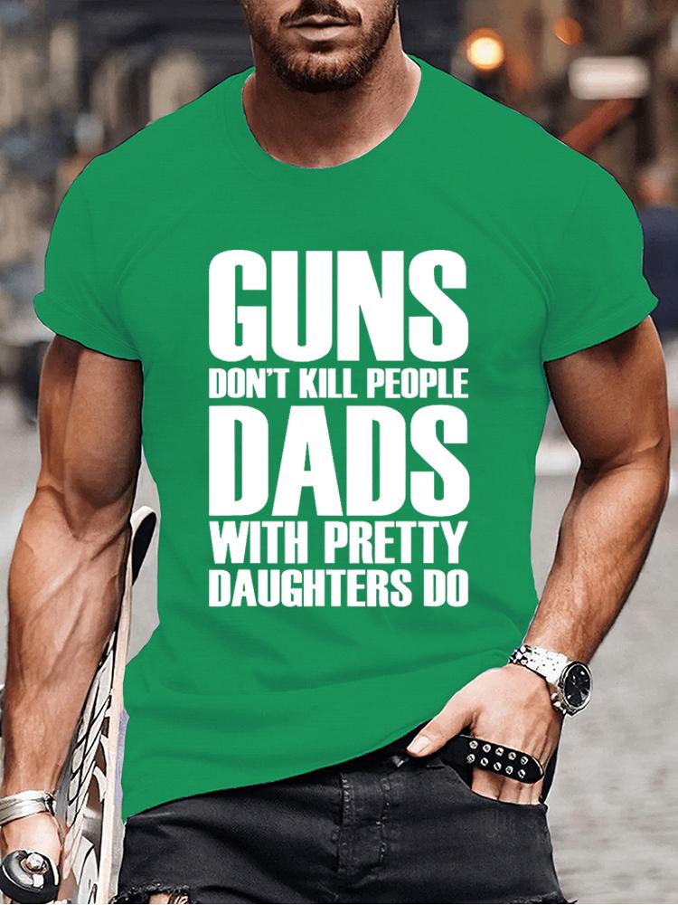 Guns Dont Kill People Dads with Pretty Daughters Do Tshirts for Men Funny Fashion Men's Tops Tees Vintage Printed Tee Shirt Tops
