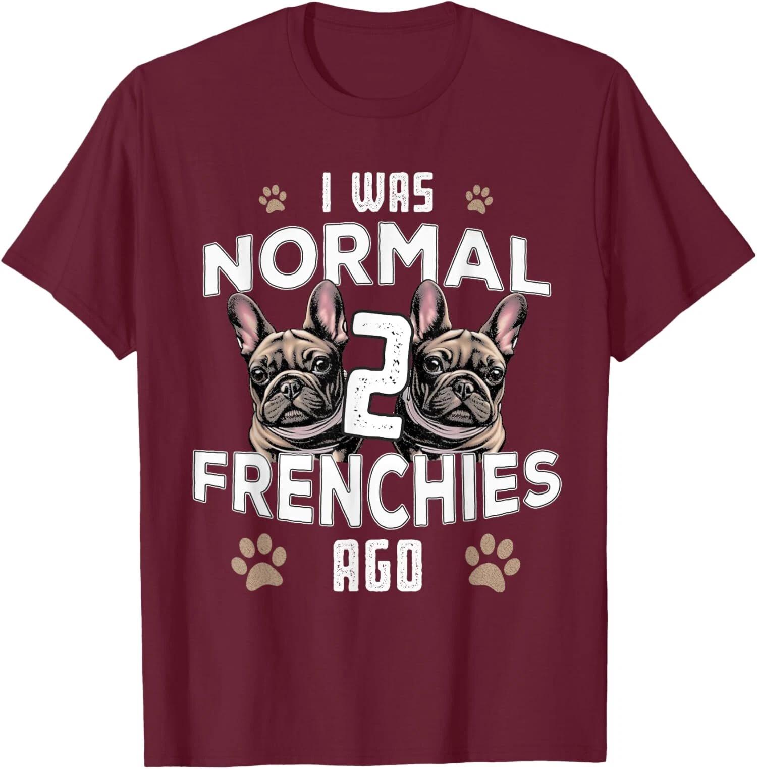 I Was Normal Frenchies Ago: Funny French Bulldog T shirt 4XL