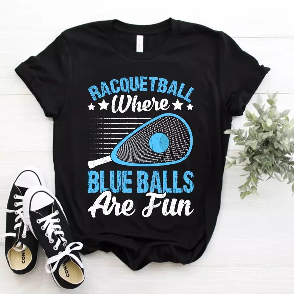 

Racquetball where blue Balls are fun funny Racquetball T-Shirt Size S-5xl 4XL