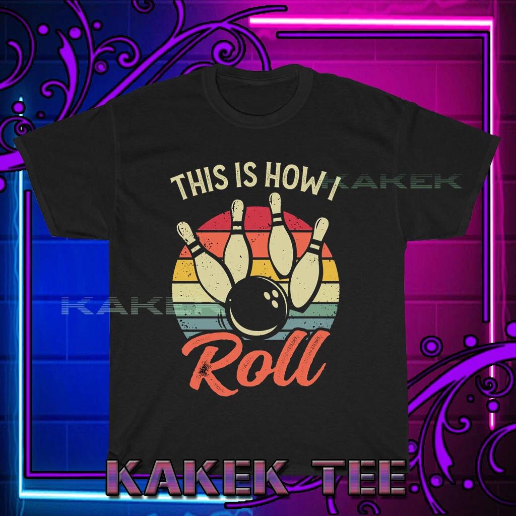 

New Shirt This Is How I Roll Retro Bowling Logo T-Shirt Funny Size S to 5XL L