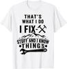 That's What I Do I Fix Stuff And I Know Things Funny Saying Gift Unisex T-Shirt
