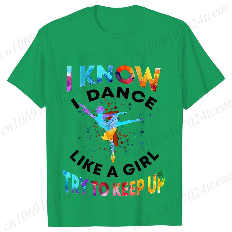 T Shirts for Women I Know I Dance Like A Girl Try To Keep Up Print Tops Classic Graphic Tops Fashion Summer Female Tees Shirt