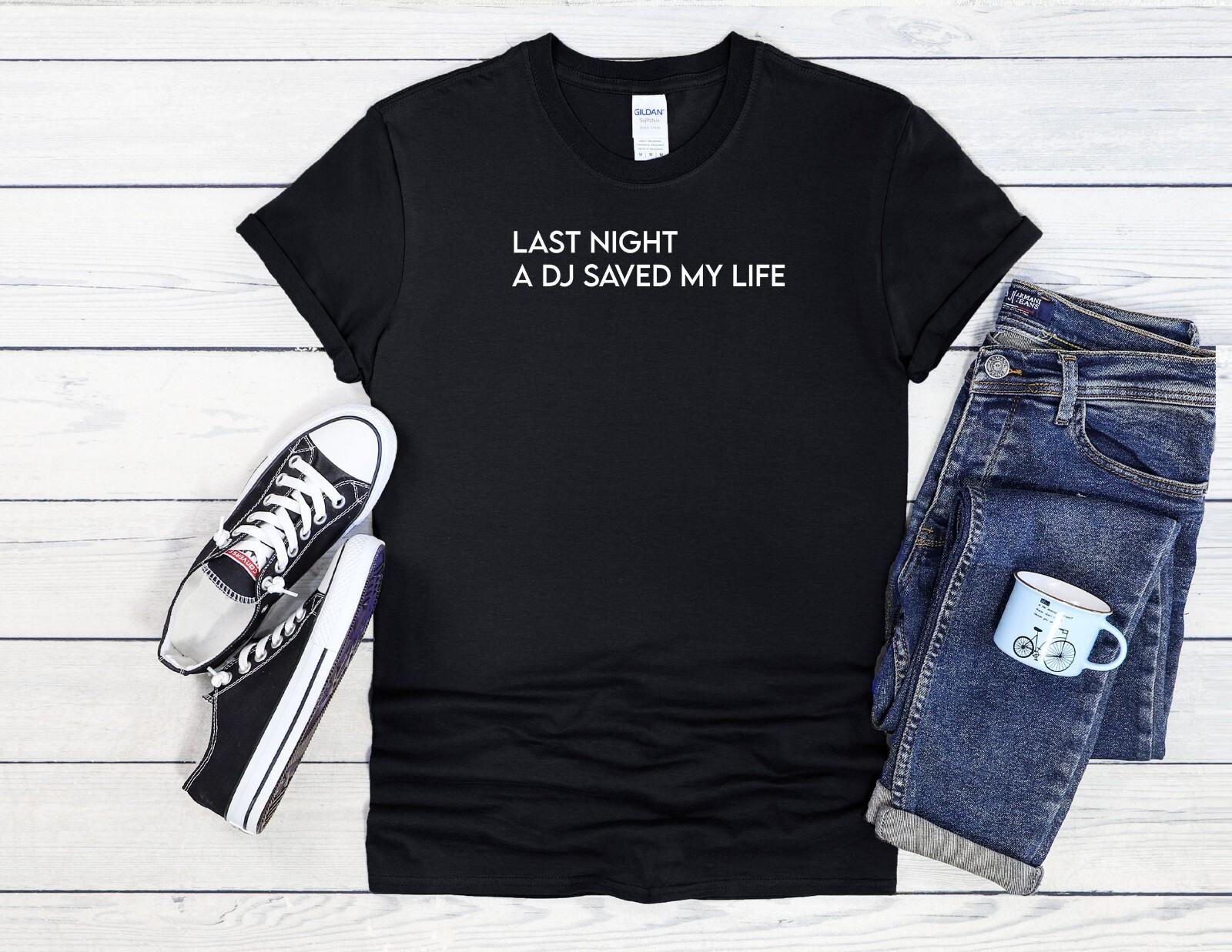 26 Last Night DJ Saved My Life Cool Men Women Unisex T Shirt Hoodie Baseball 3410 Unisex T-Shirt XXXXL