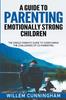 The A Guide To Parenting Emotionally Strong Children - The Single Parents Guide To Overcoming the Challenges of Co - Parenting. Book