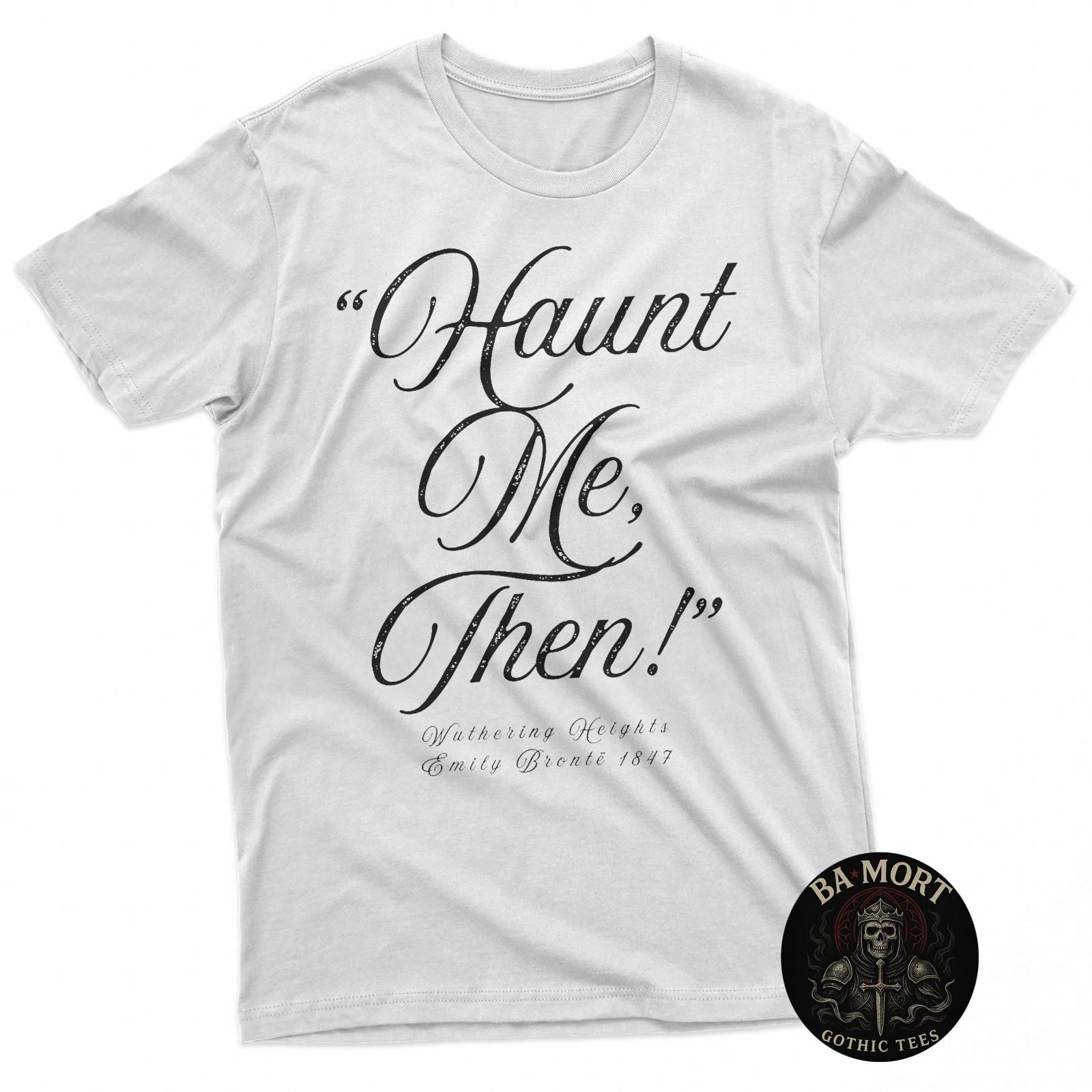 

Wuthering Heights Haunt Me Then Emily Bront Gothic Quote T-Shirt 5XL різнокольоровий