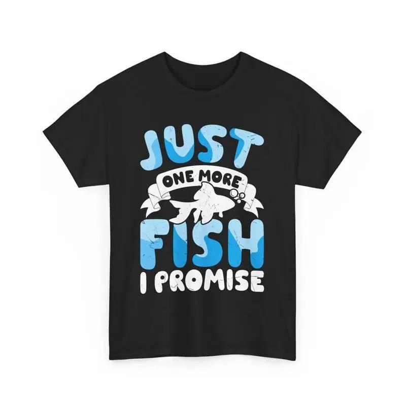 Funny Aquarist T Shirt Just One More Fish I Promise For Lovers