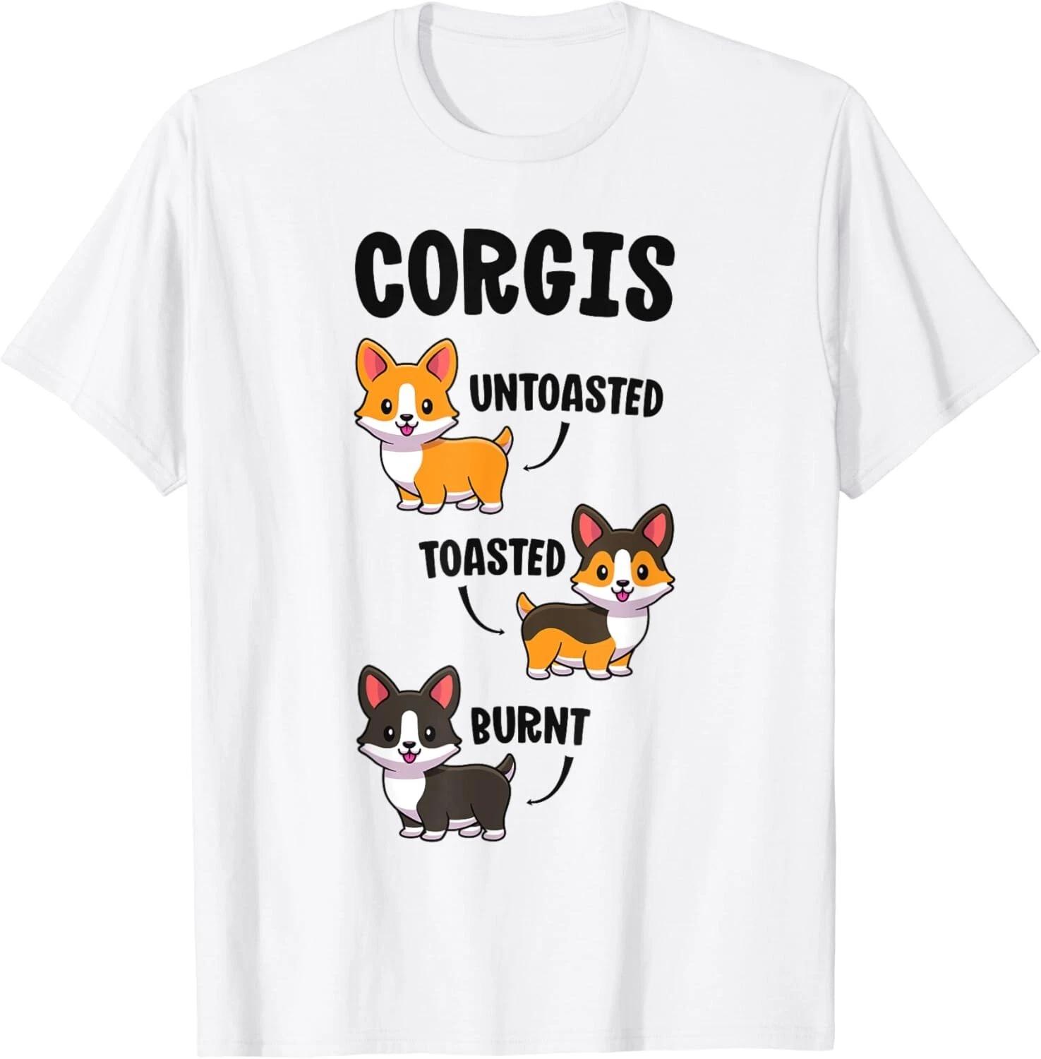 

Corgi Shirt Funny Dog Lovers Gift Untoasted Toasted Burnt Gift Unisex T-Shirt 4XL