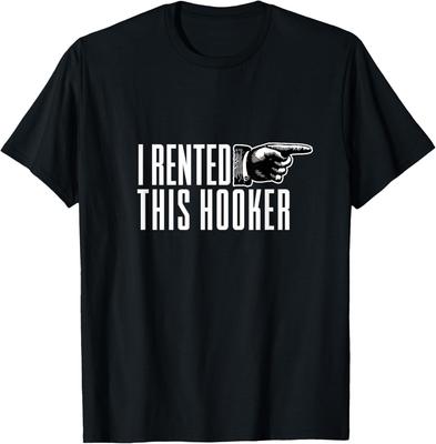 I Rented This Hooker Offensive Adult Humor T-Shirt T-Shirt