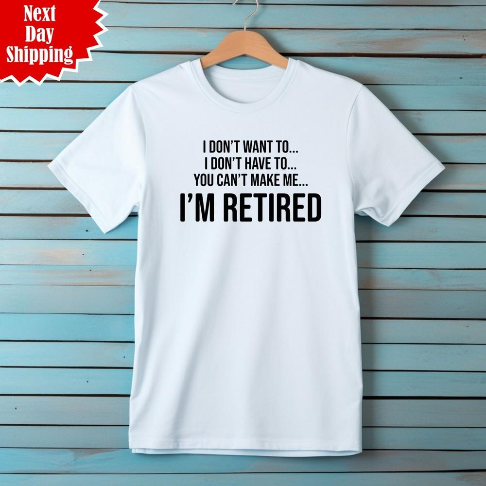 

I Don t I m Retired T Shirt Printed Funny Retirement Gift Men Short Sleeve T Top 4XL