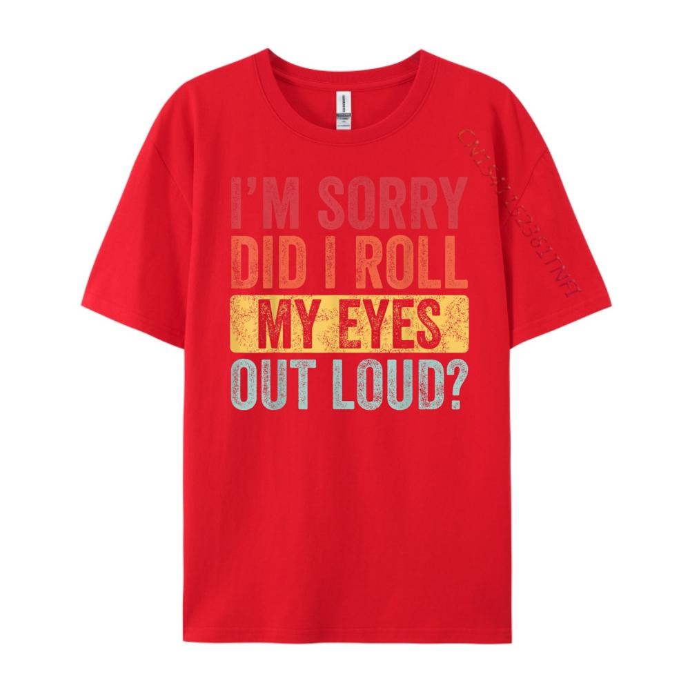 

Im Sorry Did I Roll My Eyes Out Loud Funny Vintage Graphic Graphic T Shirts 100 Cotton Summer Camisetas Fathers Day S