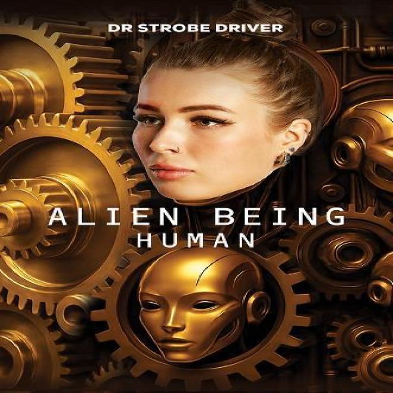 Alien Being Human by Dr Strobe Driver Paperback Book 9781037104947