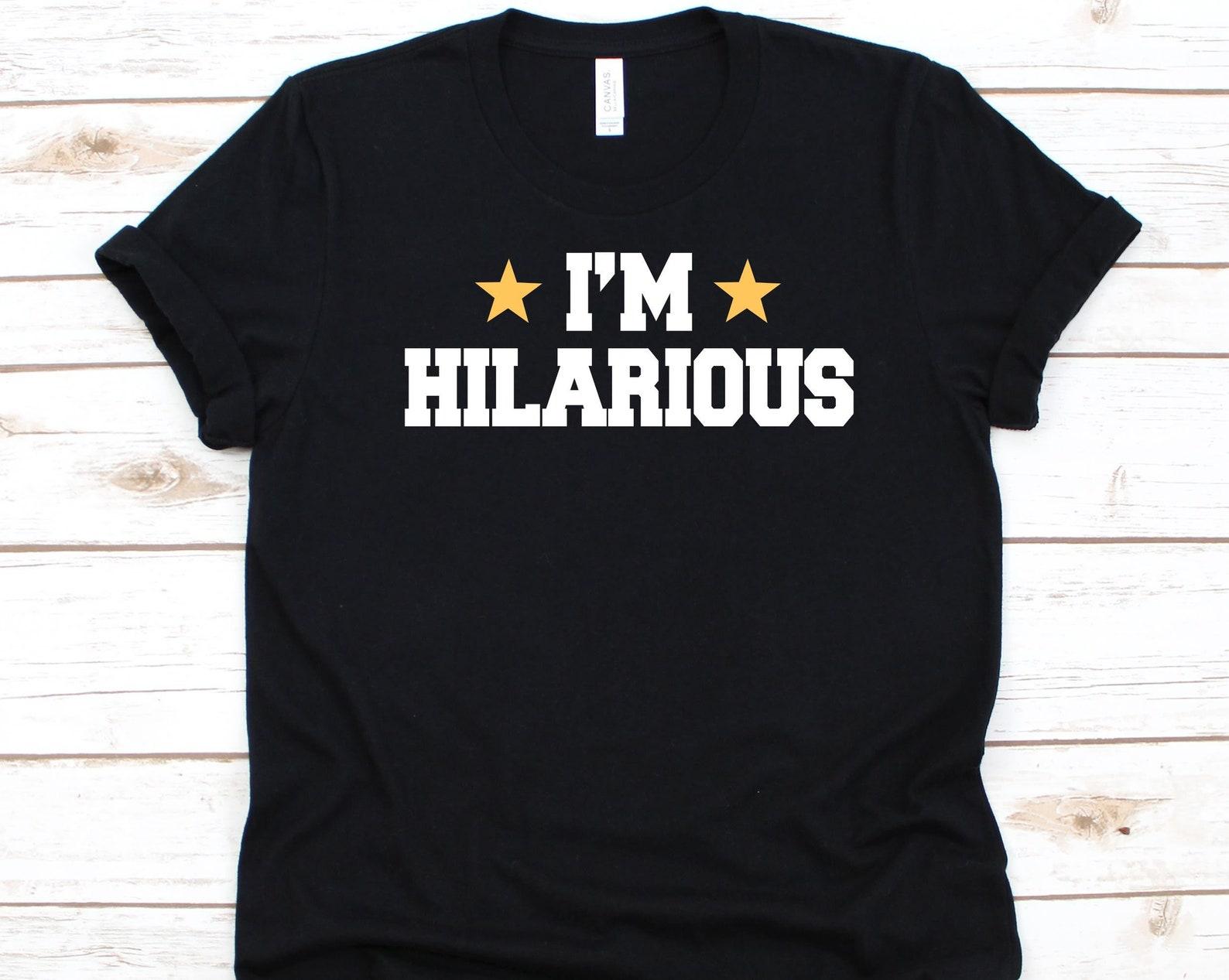 I m Hilarious Shirt, Gift For Comedians, Comedian Graphic, Comedienne Design, Jokes, Comedy Shirt, Stand Up Comedian, Humourist T-Shirt S