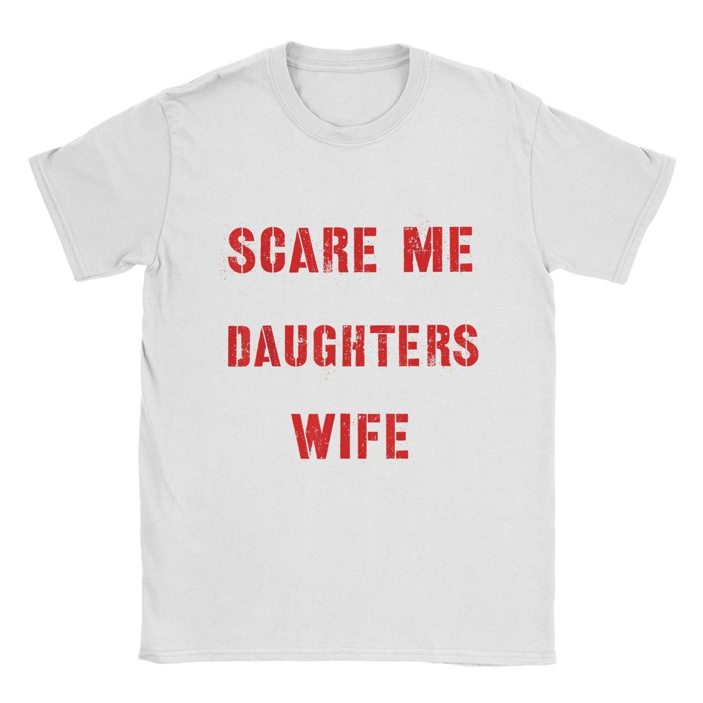 You Cant Scare Me I Have Two Daughters And A Wife Mens T Shirt  Casual Tees Short Sleeve O Neck TShirts Cotton Gift Idea Tops