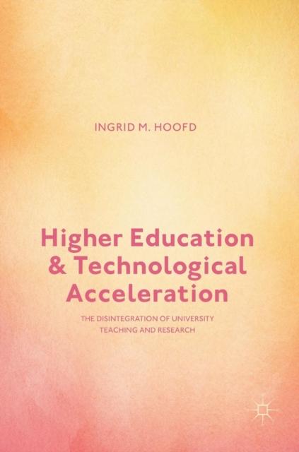 The Higher Education and Technological Acceleration : The Disintegration of University Teaching and Research Book