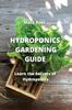 The Hydroponics Gardening Guide : Learn the Secrets of Hydroponics Book